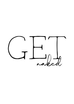 An unframed print of get naked quote in typography in white and black accent colour