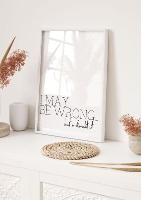 An unframed print of i may be wrong funny slogans in typography in white and black accent colour