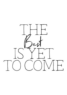 An unframed print of the best is yet to come quote in typography in white and black accent colour