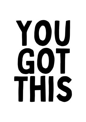 An unframed print of you got this quote in typography in white and black accent colour