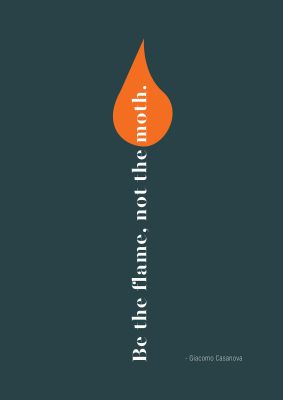 An unframed print of be the flame not the moth quote in typography in grey and orange accent colour