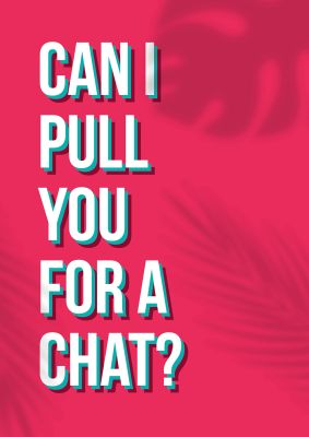 An unframed print of can i pull you for quote in typography in pink and white accent colour