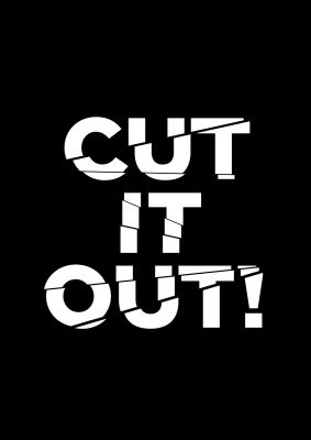 An unframed print of cut it out quote in typography in black and white accent colour