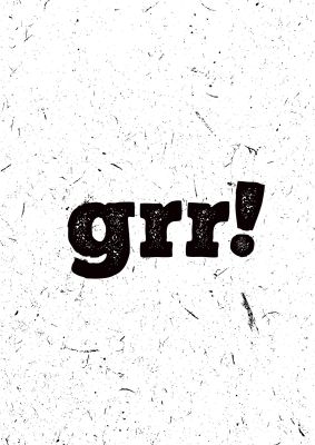 An unframed print of grr funny slogans in typography in white and black accent colour