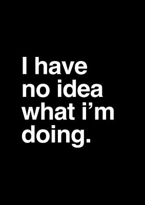 An unframed print of i have no idea quote in typography in black and white accent colour