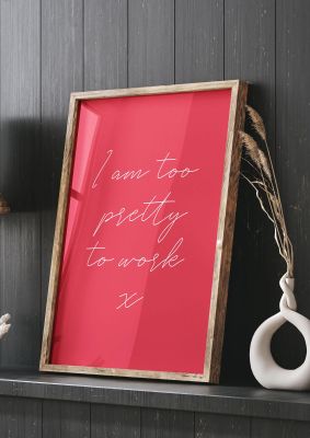 An unframed print of im too pretty to work quote in typography in red and white accent colour