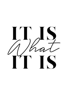 An unframed print of it is what it is quote in typography in white and black accent colour