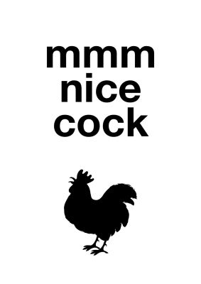 An unframed print of mmmmm nice cock funny slogans in typography in white and black accent colour