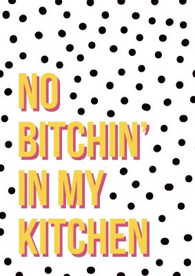 An unframed print of no bitchin funny slogans in typography in white and yellow accent colour