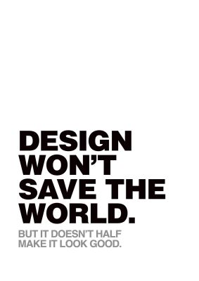 An unframed print of design wont save the world fashion in typography in white and black accent colour