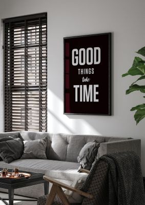 An unframed print of good things take time quote in typography in black and white accent colour