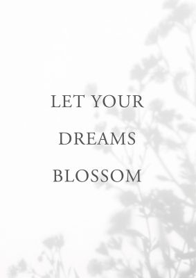 An unframed print of let you dreams blossom quote in typography in white and grey accent colour