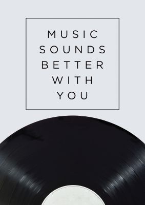 An unframed print of music sounds better with you music in typography in grey and black accent colour