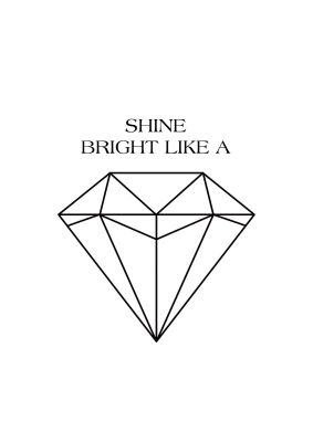 An unframed print of shine bright like a diamond quote in typography in white and black accent colour