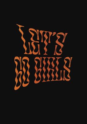 An unframed print of lets go girls gold funny slogans in typography in black and orange accent colour