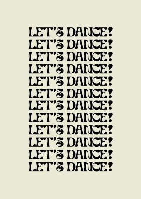 An unframed print of lets dance black on white funny slogans in typography in beige and black accent colour