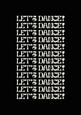 An unframed print of lets dance white on black funny slogans in typography in black and white accent colour