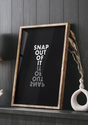 An unframed print of snap out of it quote in typography in black and white accent colour