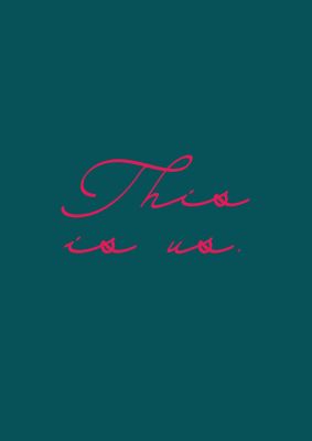 An unframed print of this is us script handwritten quote in typography in teal and pink accent colour