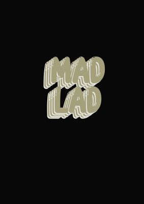 An unframed print of mad lad bubble funny slogans in typography in black and grey accent colour