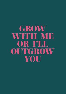 An unframed print of grow with me quote in typography in teal and pink accent colour
