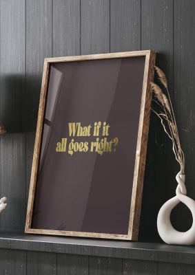 An unframed print of gold inspirational all goes right quote in typography in brown and black accent colour