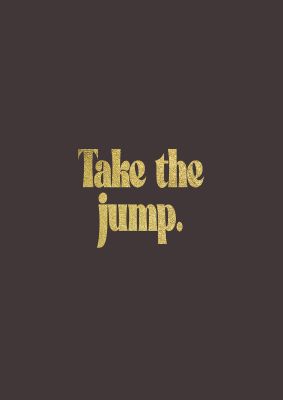 An unframed print of gold inspirational take the jump quote in typography in brown and black accent colour
