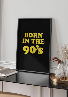 An unframed print of born in the 90's graphical in typography in black and yellow accent colour