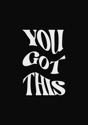 An unframed print of you got this curved inspirational black quote in typography in black and white accent colour