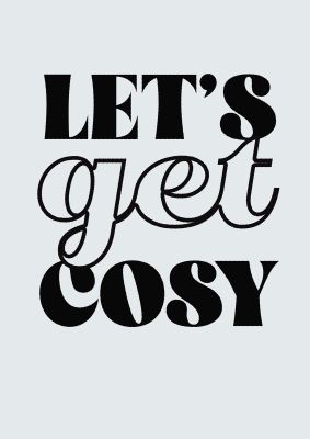 An unframed print of lets get cosy black white funny slogans in typography in grey and black accent colour