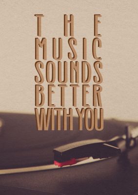 An unframed print of the music sounds better with you music in typography in beige and black accent colour