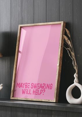 An unframed print of maybe swearing will help funny slogans in typography in pink