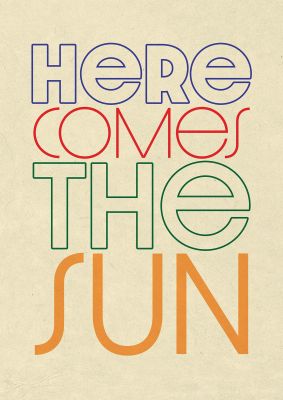 An unframed print of here comes the sun graphical in typography in beige and multicolour accent colour